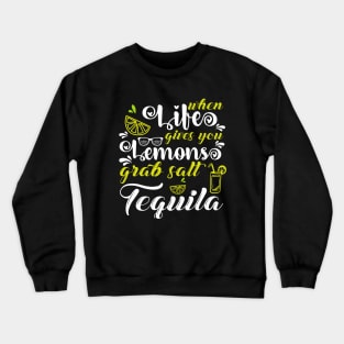 When Life Gives You Lemons Grab Salt Tequila Crewneck Sweatshirt